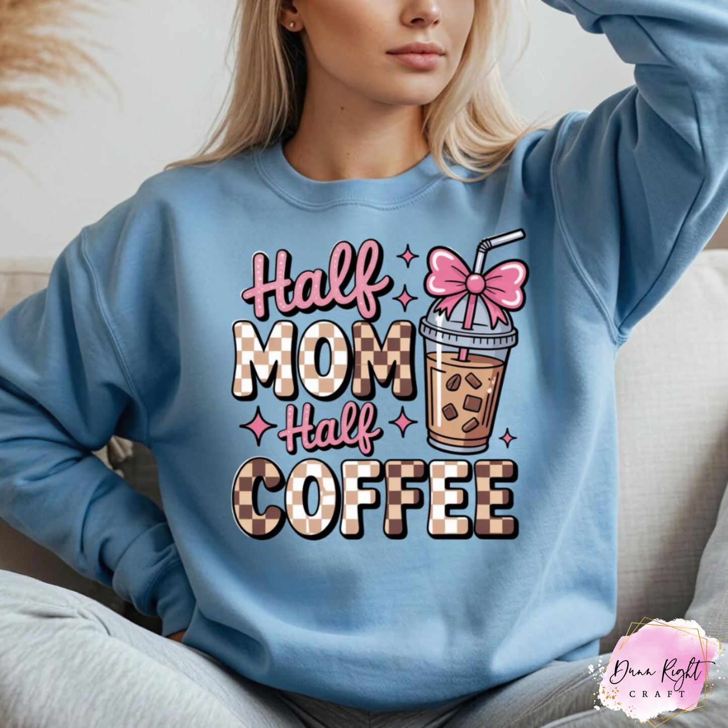Half Mom Half Coffee Sweatshirt - Dunn Right Craft