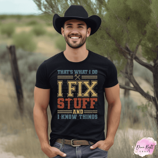 I Fix Stuff and I Know Things Shirt | Funny Handy Man Graphic Tee