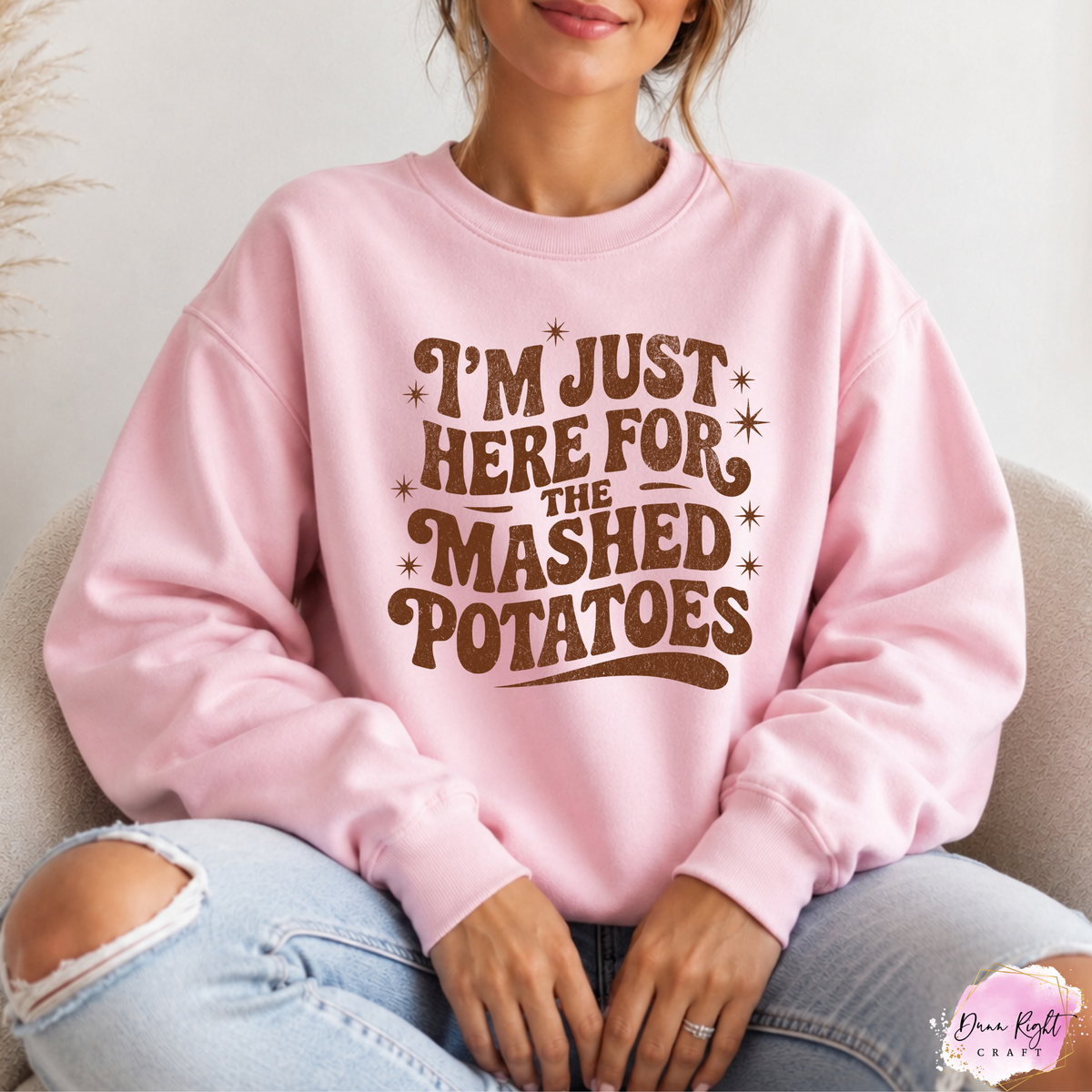 I’m Just Here for the Mashed Potatoes Crewneck - Dunn Right Craft