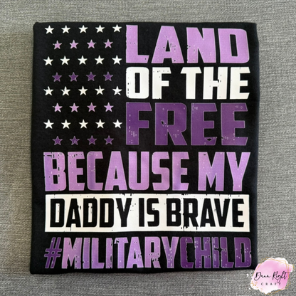 Land of the Free Because My Daddy is Brave Shirt - Dunn Right Craft