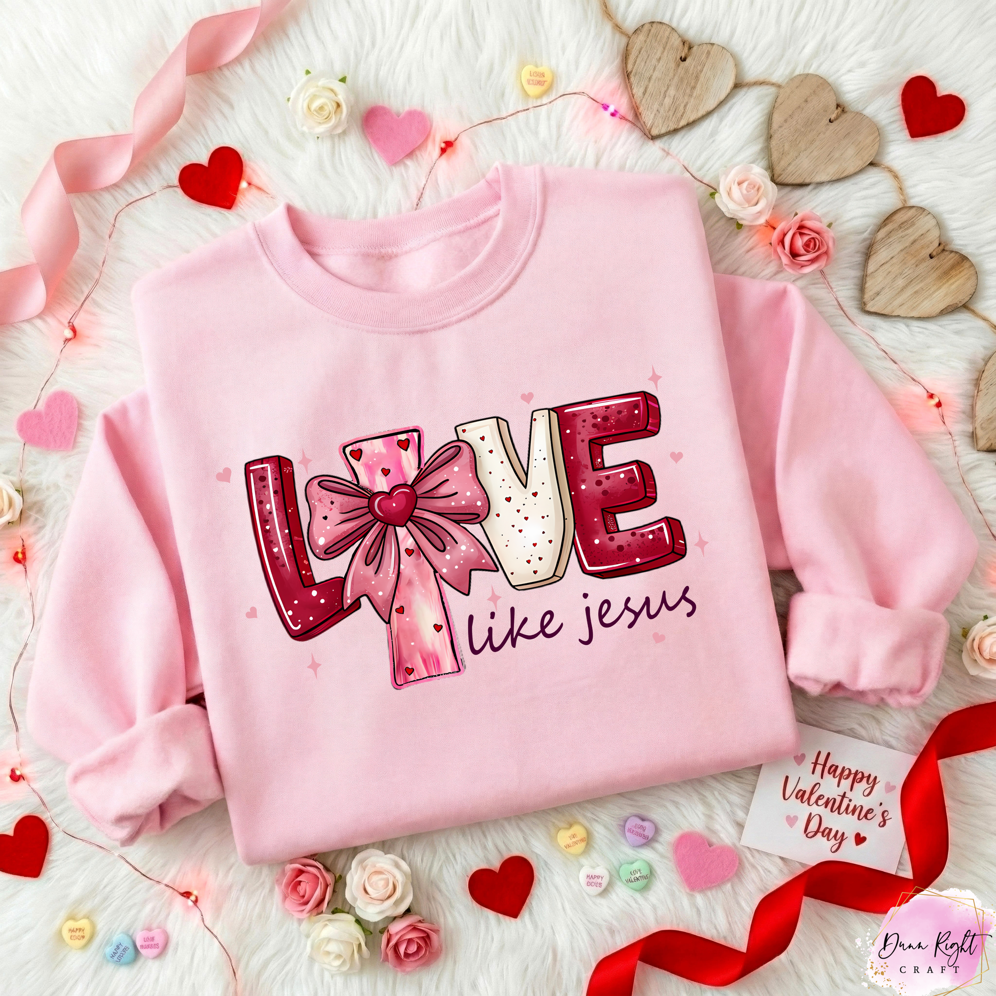 Love Like Jesus Valentine Sweatshirt - Dunn Right Craft