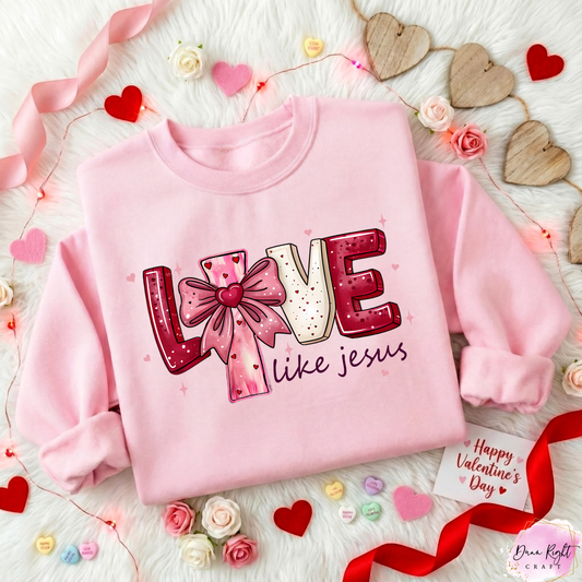 Love Like Jesus Valentine Sweatshirt - Dunn Right Craft
