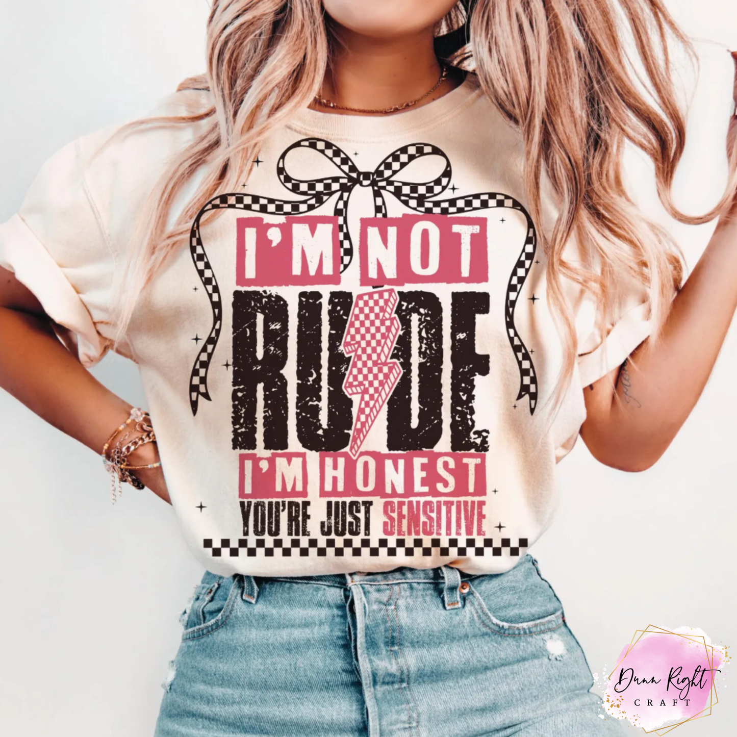 I'm Not Rude I'm Honest You're Just Sensitive Shirt - Dunn Right Craft