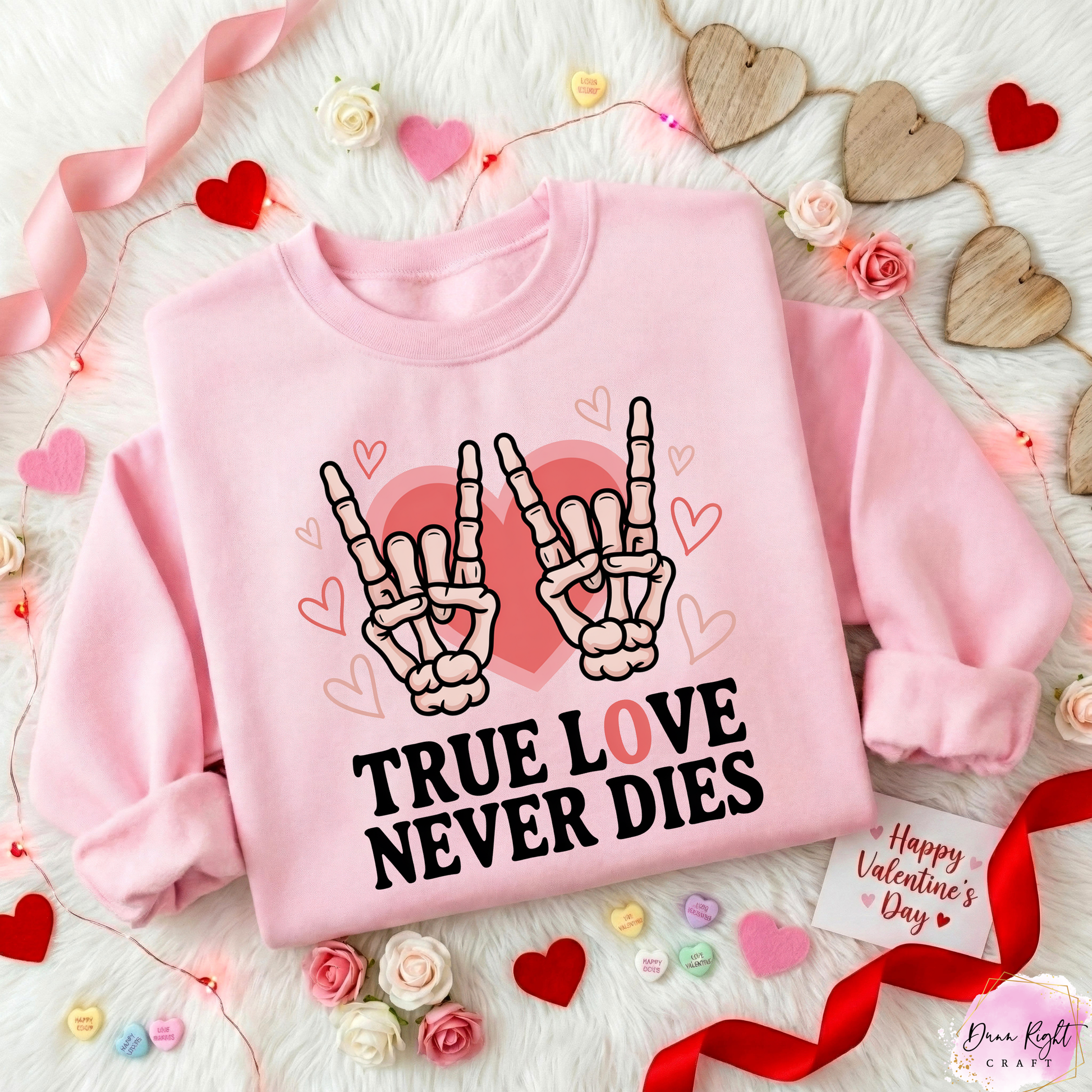 True Love Never Dies Valentine Sweatshirt - Dunn Right Craft