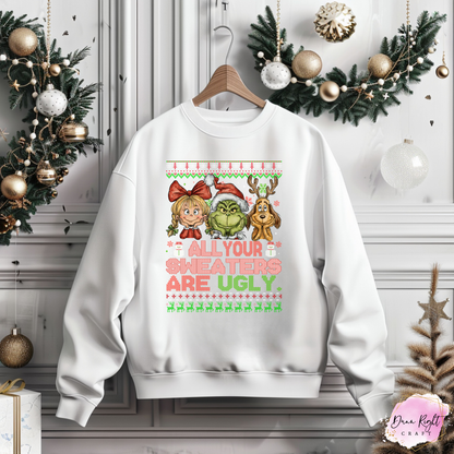 All Your Sweaters Are Ugly Christmas Sweatshirt