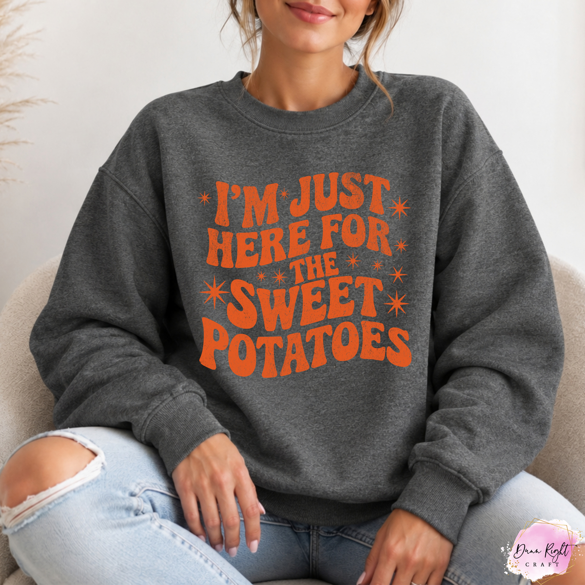 I’m Just Here for the Sweet Potatoes Sweatshirt - Dunn Right Craft