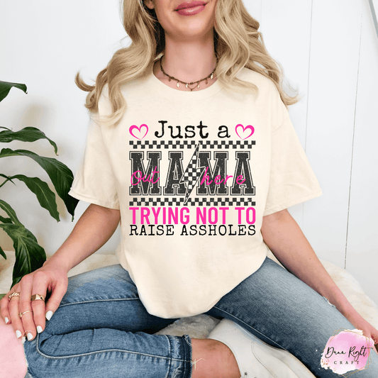 Just a Mama Out Here Trying Not to Raise Assholes Shirt
