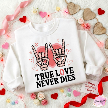 True Love Never Dies Valentine Sweatshirt - Dunn Right Craft