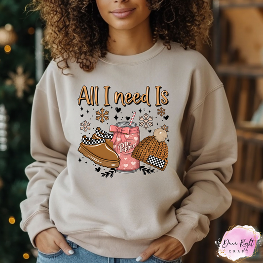 All I Need Is Dr Pepper Sweatshirt