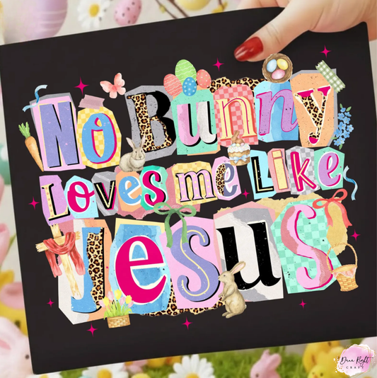 No Bunny Loves Me Like Jesus Shirt - Dunn Right Craft