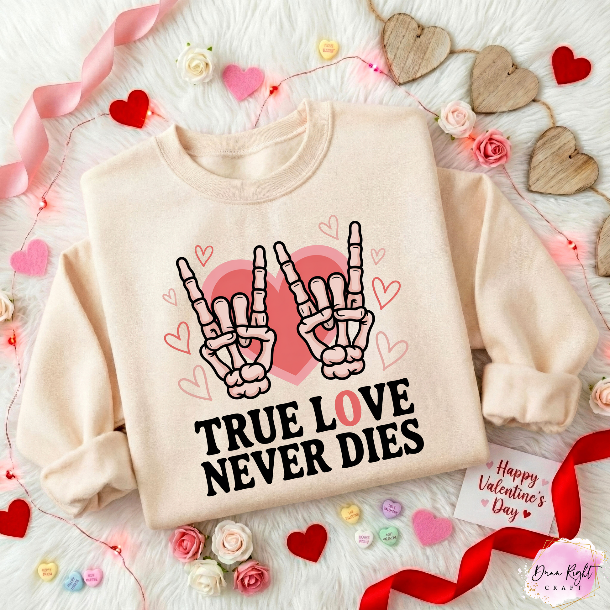 True Love Never Dies Valentine Sweatshirt - Dunn Right Craft