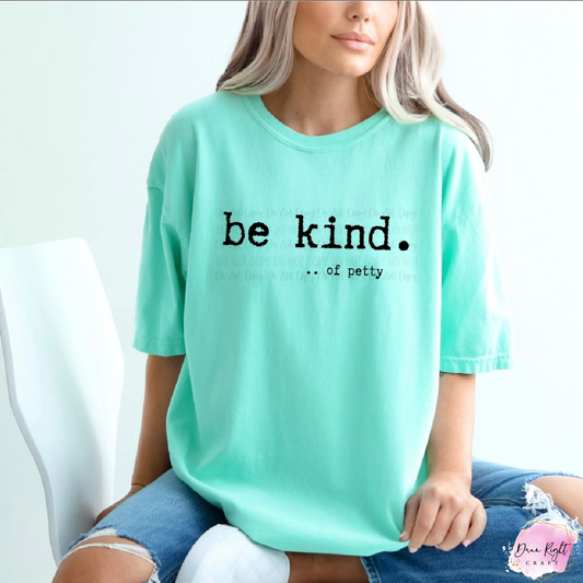 Be Kind of Petty Shirt – Funny Sassy Graphic Tee