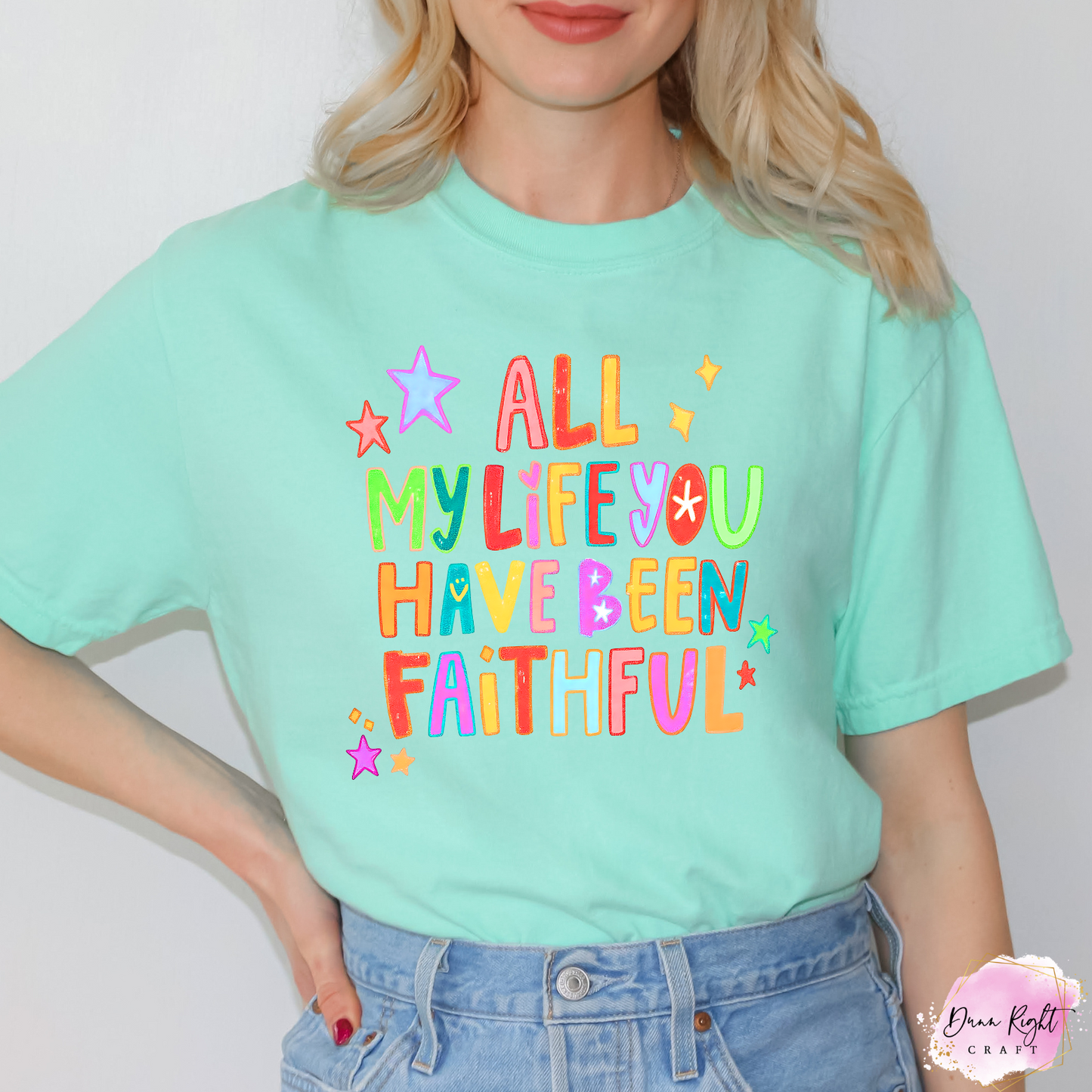 All My Life You Have Been Faithful Tee / Colorful Christian Graphic Shirt
