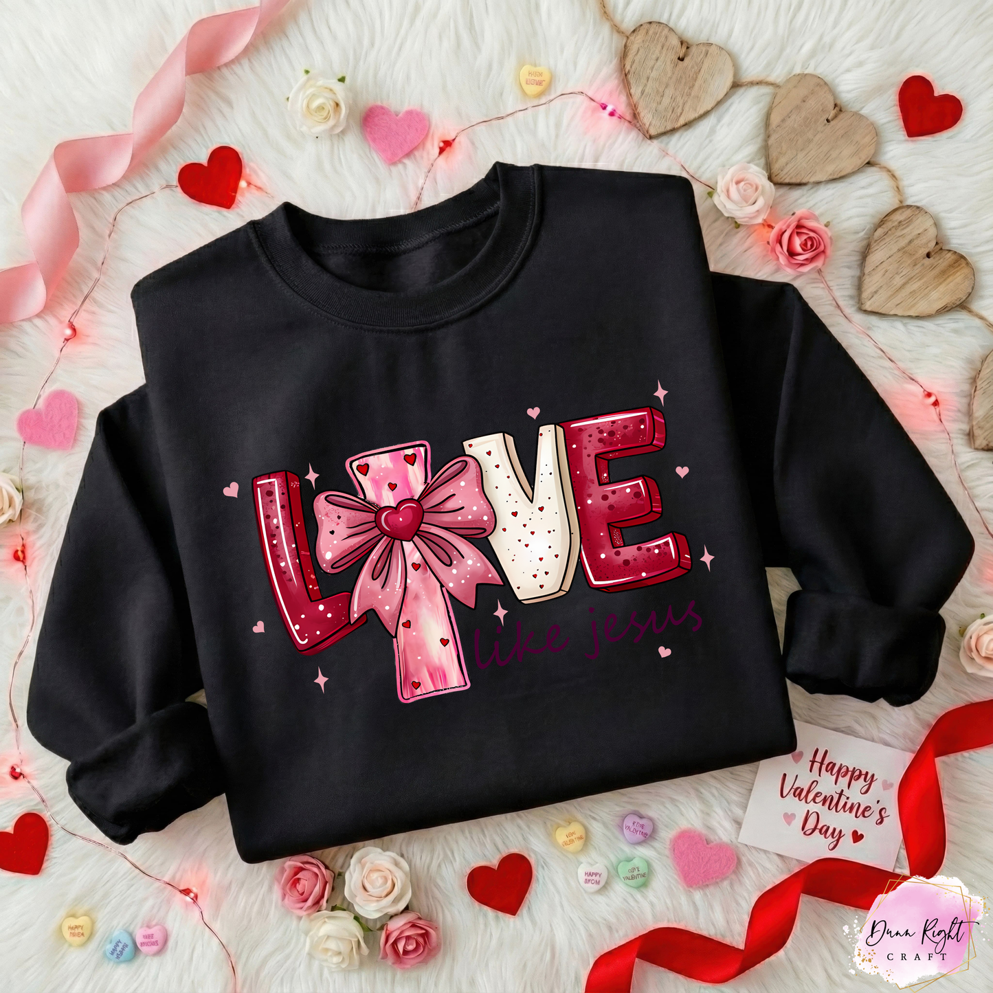 Love Like Jesus Valentine Sweatshirt - Dunn Right Craft