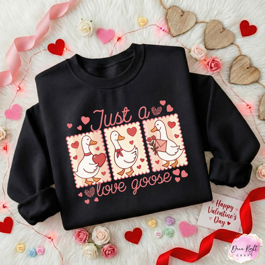 Just A Love Goose Valentine Sweatshirt - Dunn Right Craft