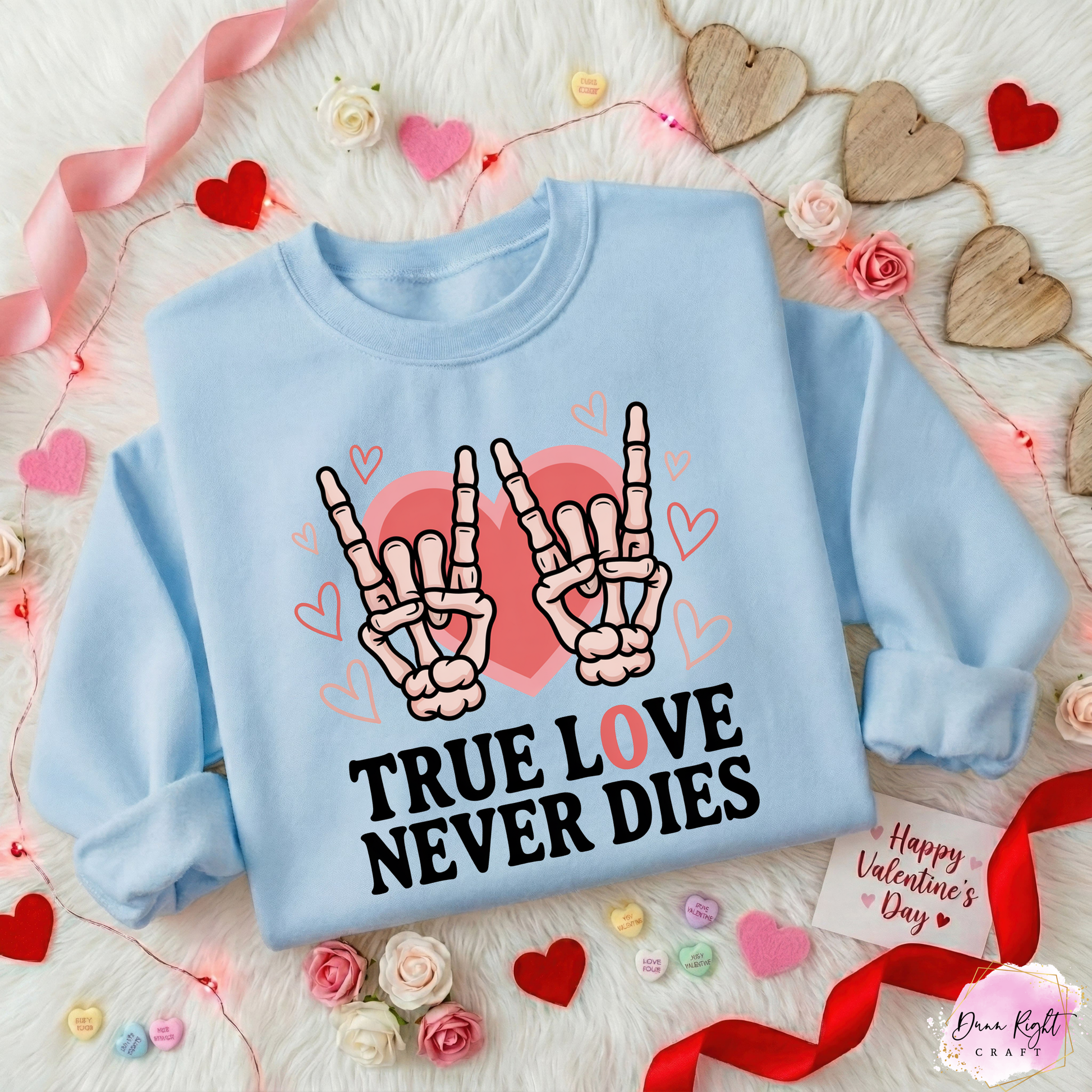 True Love Never Dies Valentine Sweatshirt - Dunn Right Craft