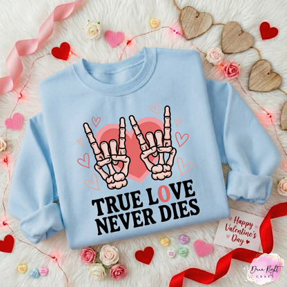 True Love Never Dies Valentine Sweatshirt - Dunn Right Craft