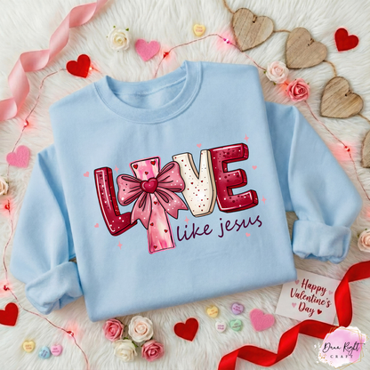 Love Like Jesus Valentine Sweatshirt - Dunn Right Craft