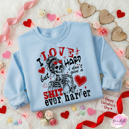 I Love Hard But I Don't Give A Shit Ever Harder Sweatshirt