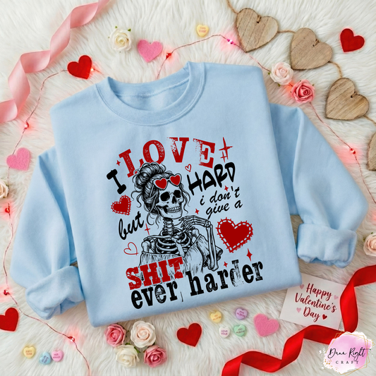 I Love Hard But I Don't Give A Shit Ever Harder Sweatshirt