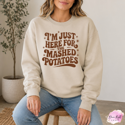 I’m Just Here for the Mashed Potatoes Crewneck - Dunn Right Craft