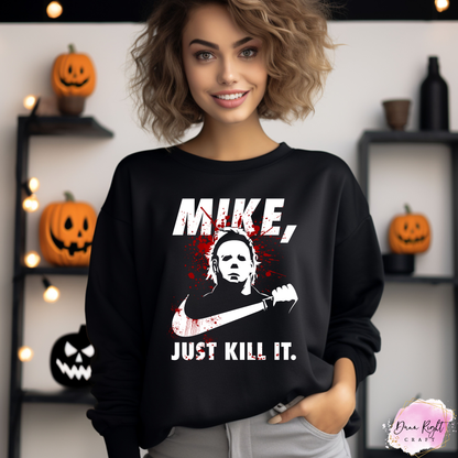 Michael Myers Just Kill it Sweatshirt